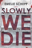 Slowly We Die: A Thriller, Schepp, Emelie