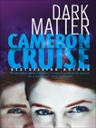 Dark Matter, Cruise, Cameron