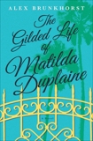 The Gilded Life of Matilda Duplaine, Brunkhorst, Alex