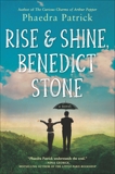 Rise and Shine, Benedict Stone: A Novel, Patrick, Phaedra