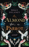 An Almond for a Parrot: A Novel, Delaney, Wray