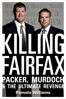 Killing Fairfax: Packer, Murdoch and the Ultimate Revenge, Williams, Pamela