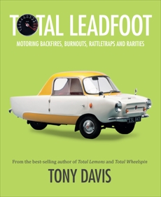 Total Leadfoot: Motoring backfires, burnouts, rattletraps and rarities, Davis, Tony