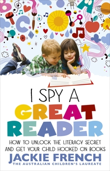 I Spy a Great Reader: How to Unlock the Literary Secret and Get Your Child Hooked on Books, French, Jackie