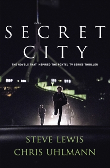 Secret City: the books that inspired the major TV series by two of Australia's top journalists, Lewis, Steve & Uhlmann, Chris