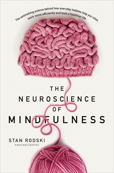 The Neuroscience of Mindfulness: The Astonishing Science behind How Everyday Hobbies Help You Relax, Rodski, Dr Stan