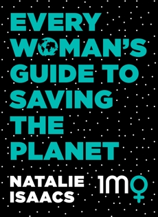 Every Woman's Guide To Saving The Planet, Isaacs, Natalie