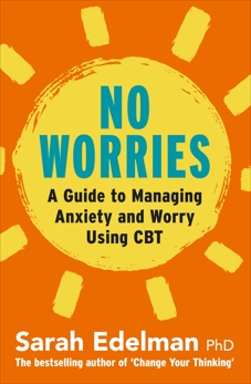 No Worries: A Guide to Releasing Anxiety and Worry Using CBT, Edelman, Sarah