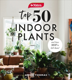 Yates Top 50 Indoor Plants And How Not To Kill Them!, Thomas, Angie & Yates Australia
