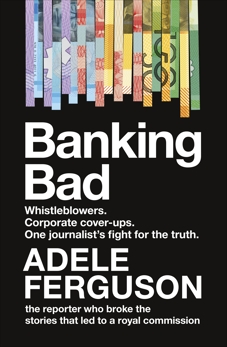 Banking Bad: Whistleblowers. Corporate cover-ups. One journalist's fight for the truth., Ferguson, Adele