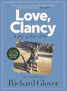 Love, Clancy: A dog's letters home, edited and debated by Richard Glover, Glover, Richard