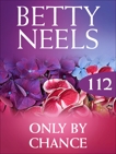 Only By Chance (Betty Neels Collection), Neels, Betty