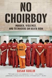 No Choirboy: Murder, Violence, and Teenagers on Death Row, Kuklin, Susan