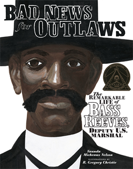 Bad News for Outlaws: The Remarkable Life of Bass Reeves, Deputy U.S. Marshal, Nelson, Vaunda Micheaux & Nelson� Vaunda Micheaux