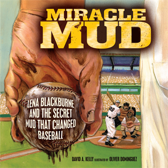 Miracle Mud: Lena Blackburne and the Secret Mud That Changed Baseball, Kelly, David A.