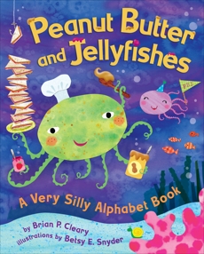 Peanut Butter and Jellyfishes: A Very Silly Alphabet Book, Cleary, Brian P.