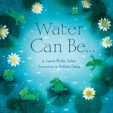 Water Can Be . . ., Salas, Laura Purdie