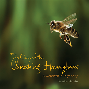 The Case of the Vanishing Honeybees: A Scientific Mystery, Markle, Sandra