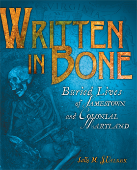 Written in Bone: Buried Lives of Jamestown and Colonial Maryland, Walker, Sally M.