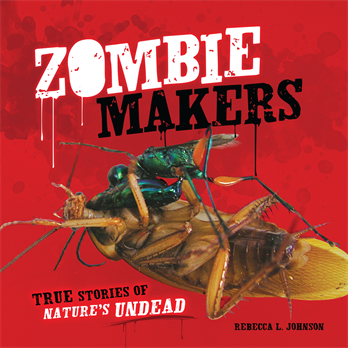 Zombie Makers: True Stories of Nature's Undead, Johnson, Rebecca L.