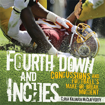 Fourth Down and Inches: Concussions and Football's Make-or-Break Moment, McClafferty, Carla Killough