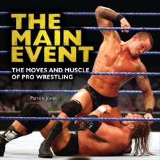 The Main Event: The Moves and Muscle of Pro Wrestling, Jones, Patrick