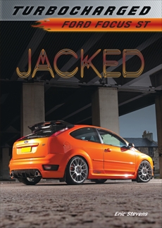 Jacked: Ford Focus ST, Stevens, Eric