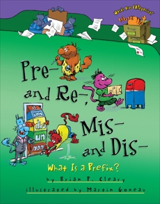 Pre- and Re-, Mis- and Dis-: What Is a Prefix?, Cleary, Brian P. & Cleary� Brian P.