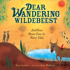 Dear Wandering Wildebeest: And Other Poems from the Water Hole, Latham, Irene