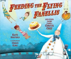Feeding the Flying Fanellis: And Other Poems from a Circus Chef, Hosford, Kate