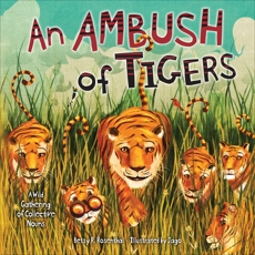 An Ambush of Tigers: A Wild Gathering of Collective Nouns, Rosenthal, Betsy R.