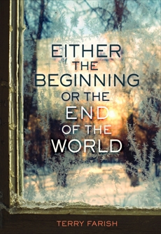 Either the Beginning or the End of the World, Farish, Terry