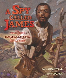 A Spy Called James: The True Story of James Lafayette, Revolutionary War Double Agent, Rockwell, Anne