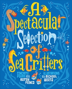 A Spectacular Selection of Sea Critters: Concrete Poems, Franco, Betsy