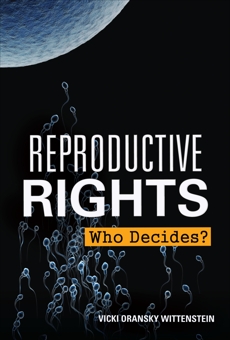 Reproductive Rights: Who Decides?, Oransky Wittenstein, Vicki