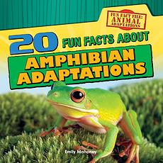 20 Fun Facts About Amphibian Adaptations, Emily Mahoney