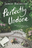 Perfectly Undone: A Novel, Raintree, Jamie