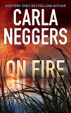 On Fire: A Gripping Tale of Romantic Suspense and Page-Turning Action, Neggers, Carla