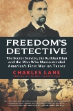 Freedom's Detective: The Secret Service, the Ku Klux Klan, and the Man Who Masterminded America's First War on Terror, Lane, Charles