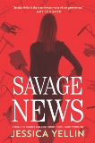 Savage News: A Novel, Yellin, Jessica