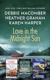 Love in the Midnight Sun: An Alaskan Romance Collection, Graham, Heather & Macomber, Debbie & Harper, Karen