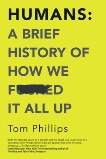 Humans: A Brief History of How We F*cked It All Up, Phillips, Tom