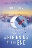 A Beginning at the End: a novel, Chen, Mike