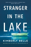 Stranger in the Lake: A Novel, Belle, Kimberly