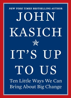 It's Up to Us: Ten Little Ways We Can Bring About Big Change, Kasich, John