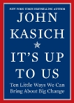 It's Up to Us: Ten Little Ways We Can Bring About Big Change, Kasich, John