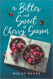 The Bitter and Sweet of Cherry Season: A Novel, Fader, Molly