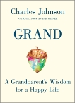 Grand: A Grandparent's Wisdom for a Happy Life, Johnson, Charles
