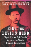 Ride the Devil's Herd: Wyatt Earp's Epic Battle Against the West's Biggest Outlaw Gang, Boessenecker, John