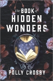 The Book of Hidden Wonders: A Novel, Crosby, Polly